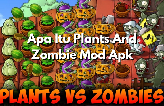 Apa Yang Dimaksud Game Plants And Zombie Mod Apk