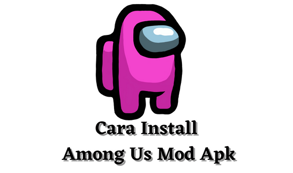 Cara Install Among Us Mod Apk
