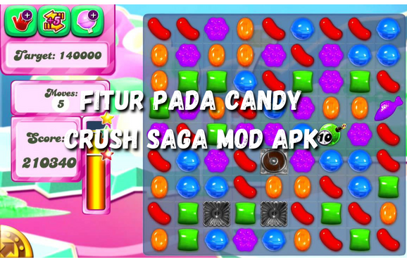 Fitur Pada Candy Crush Saga Mod Apk