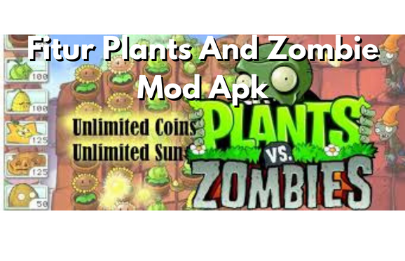 Fitur Yang Tersedia Pada Plants And Zombie Mod Apk
