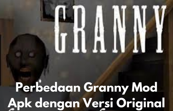 Perbedaan Granny Mod Apk dengan Versi Original