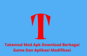 Takemod Mod Apk Download Berbagai Game Dan Aplikasi Modifikasi